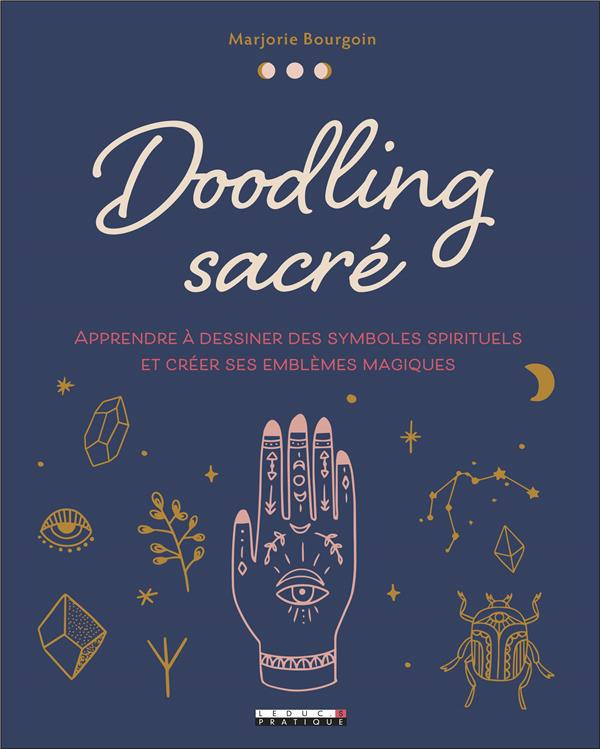 Doodling sacré. Apprendre à dessiner des symboles spirituels et créer ses emblèmes magiques