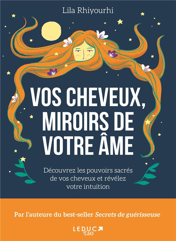 Vos cheveux, miroirs de votre âme. Découvrez les pouvoirs sacrés de vos cheveux et révélez votre int