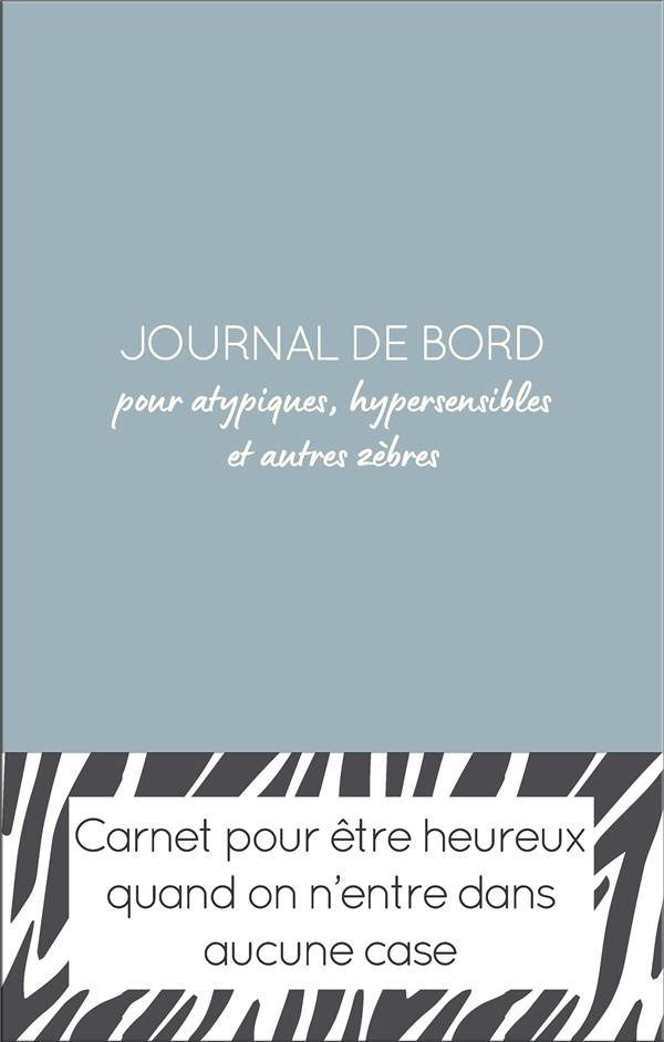 Journal de bord pour atypiques, hypersensibles et autres zèbres
