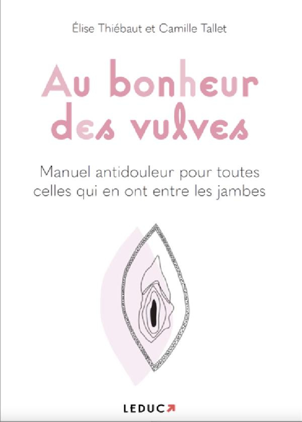 Au bonheur des vulves. Le manuel antidouleur qui en a entre les jambes