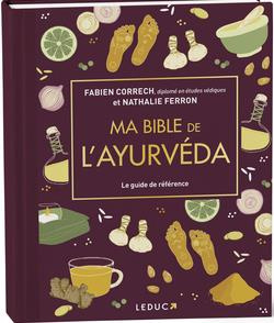 Ma bible de l'Ayurvéda. Le guide de référence pour se soigner avec la médecine indienne millénaire