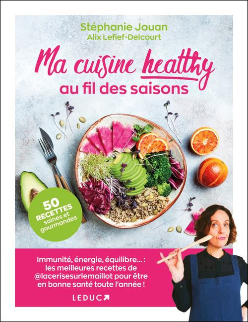 Ma cuisine healthy au fil des saisons. 50 recettes pour être en pleine forme toute l'année