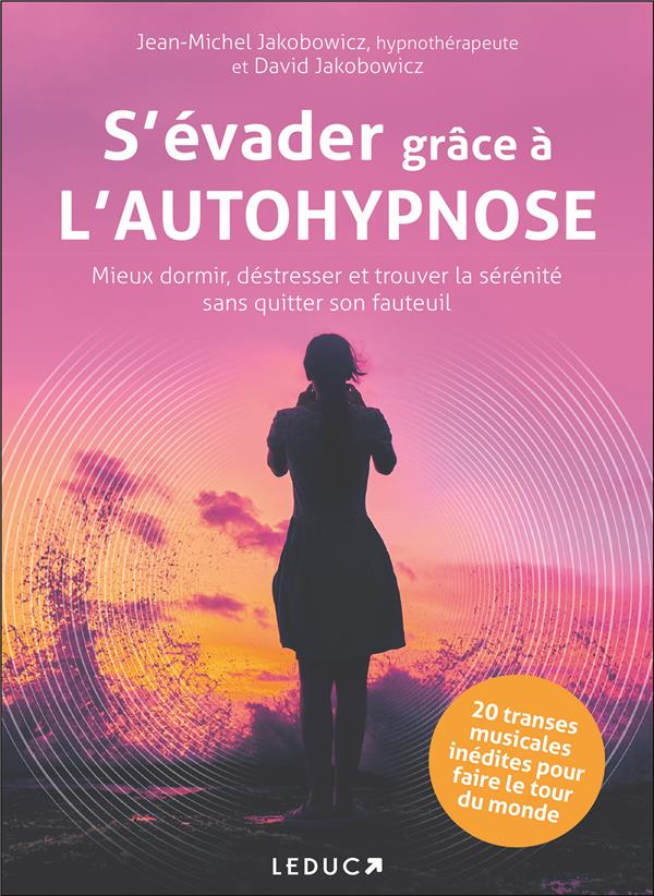 S'évader grâce à l'autohypnose. Mieux dormir, déstresser et trouver la sérénité sans quitter son fau