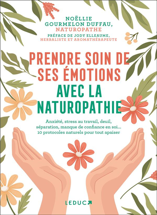 Prendre soin de ses émotions avec la naturopathie. Anxiété, stress au travail, deuil, séparation, ma