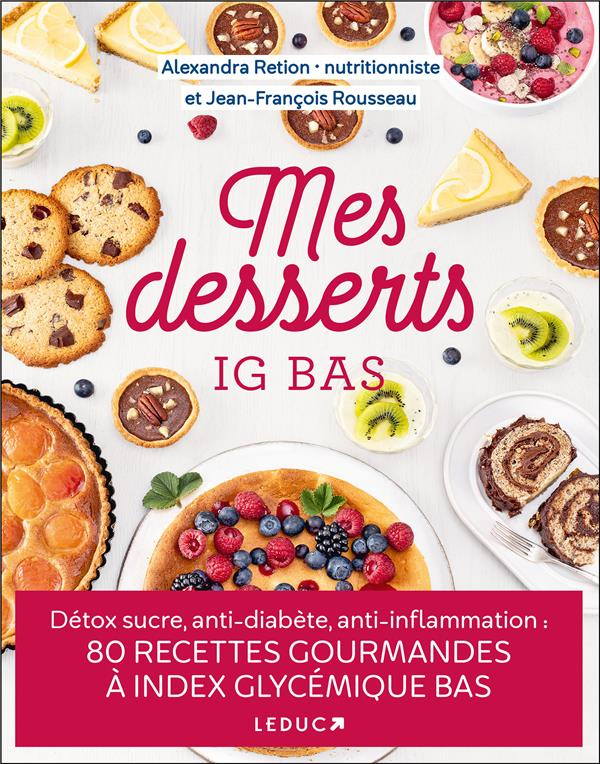Mes desserts IG bas. Détox sucre, anti-diabète, anti-inflammation : 80 recettes gourmandes à index g