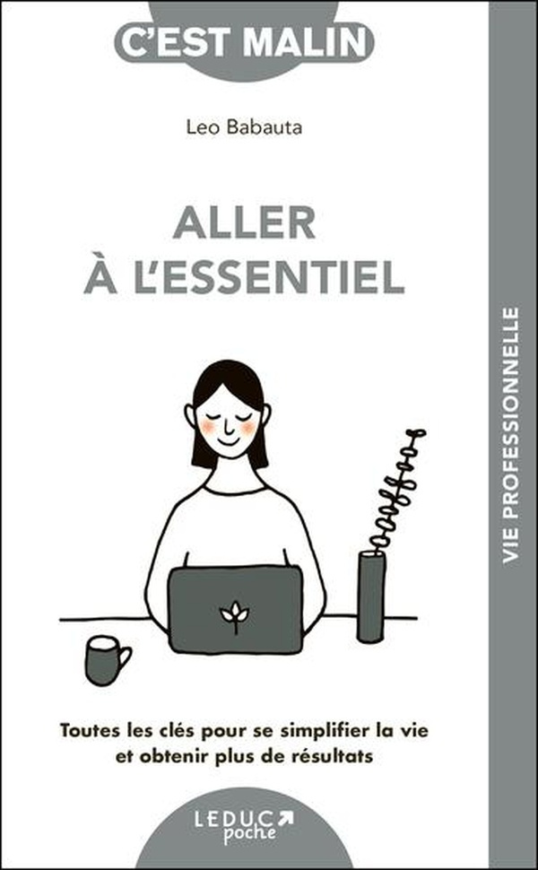 Aller à l'essentiel. Toutes les clés pour se simplifier la vie et obtenir plus de résultats