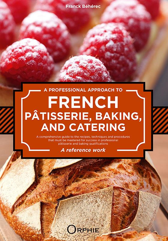 A PROFESSIONAL APPROACH TO FRENCH PATISSERIE, BAKING AND CATERING