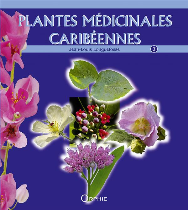 Plantes médicinales caribéennes. Tome 3