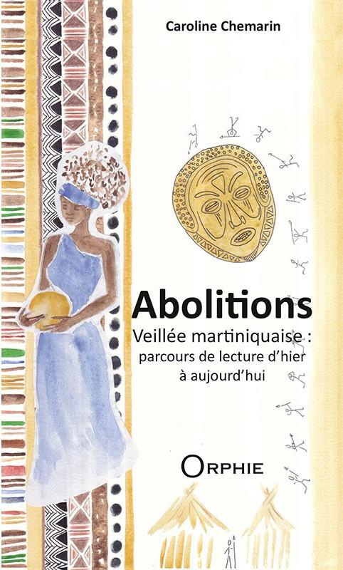 Abolitions. Veillée martiniquaise : parcours de lecture d'hier et d'aujourd'hui