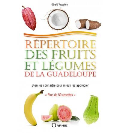 Répertoire des fruits et légumes de la Guadeloupe. Bien les connaître pour mieux les apprécier