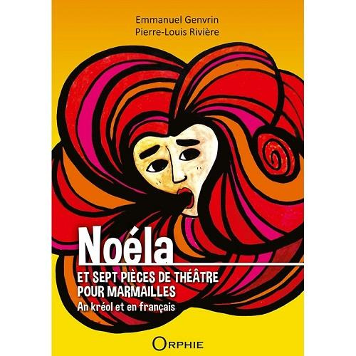 Noéla et sept pièces de théâtre pour marmailles. Edition bilingue français-créole