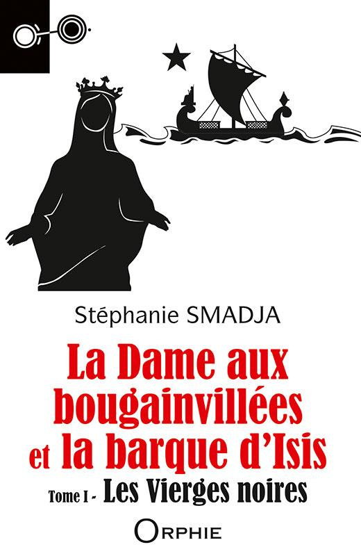 La dame aux bougainvillées et la barque d'Isis. Tome 1, Les Vierges noires