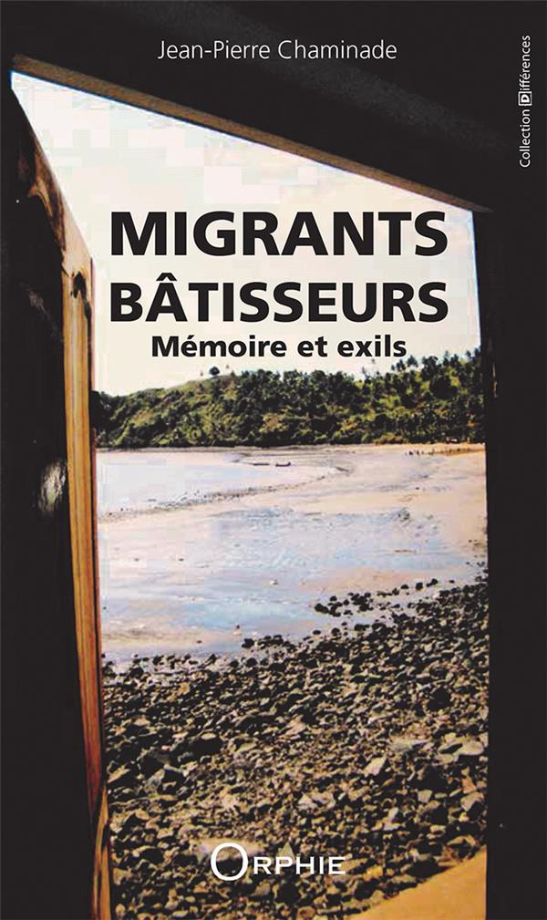 Migrants bâtisseurs. Mémoire et exils