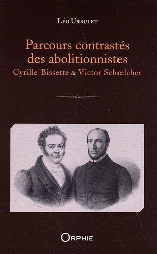 Parcours contrastés des abolitionnistes. Cyrille Bissette & Victor Schoelcher