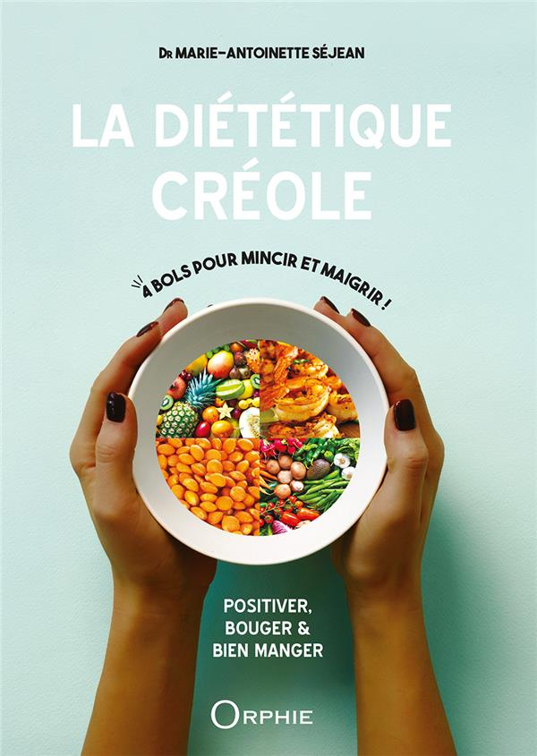 La diététique créole. Positiver, bouger et bien manger