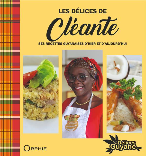 Les délices de Cléante. Ses recettes guyanaises d'hier et d'aujourd'hui