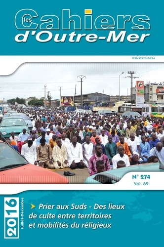 Les Cahiers d'Outre-Mer N° 274, juillet-décembre 2016 : Prier aux Suds. Des lieux de culte entre ter