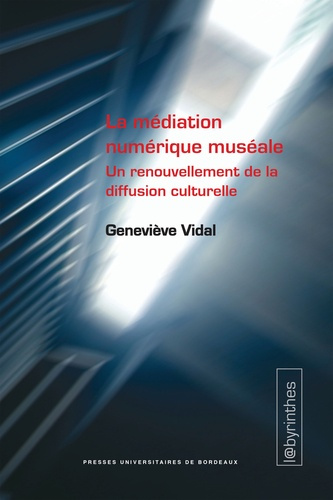 La médiation numérique muséale. Un renouvellement de la diffusion culturelle