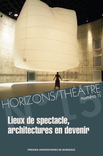 Horizons/Théâtre N° 15 : Lieux de spectacle, architectures en devenir