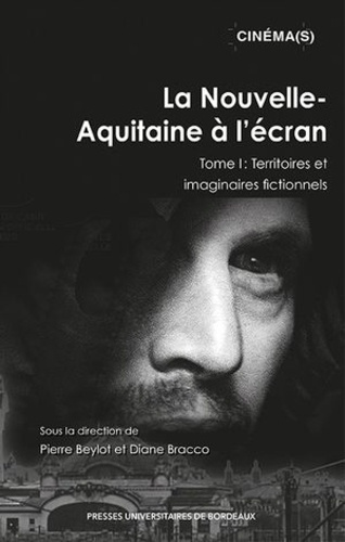 La Nouvelle-Aquitaine à l'écran. Tome 1, Territoires et imaginaires fictionnels