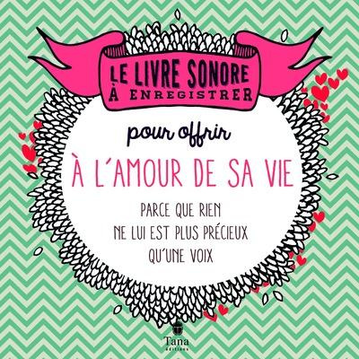 Le livre sonore à enregistrer pour offrir à l'amour de sa vie. Parce que rien ne lui est plus précie