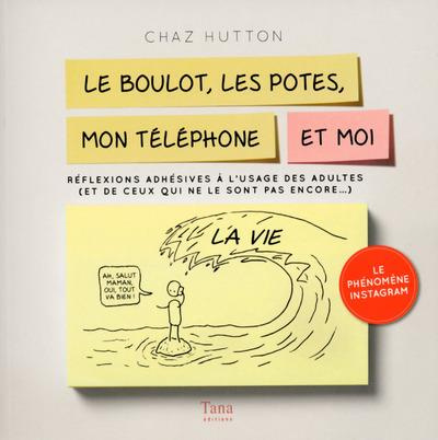 Le boulot, les potes, mon téléphone et moi. Réflexions adhésives à l'usage des adultes (et de ceux q