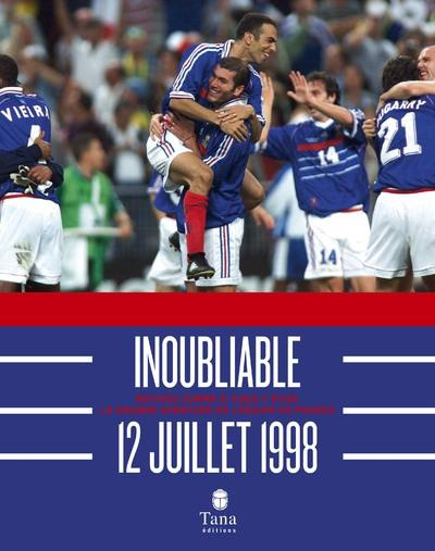 Inoubliable 12 juillet 1998. Revivez comme si vous y étiez la grande aventure de l'équipe de France