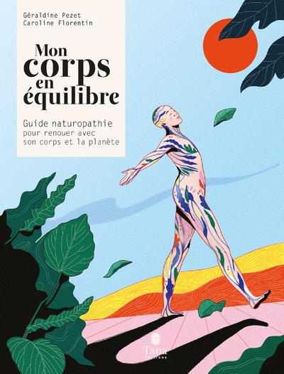 Mon corps en équilibre. Guide de naturopathie pour renouer avec son corps et la planète
