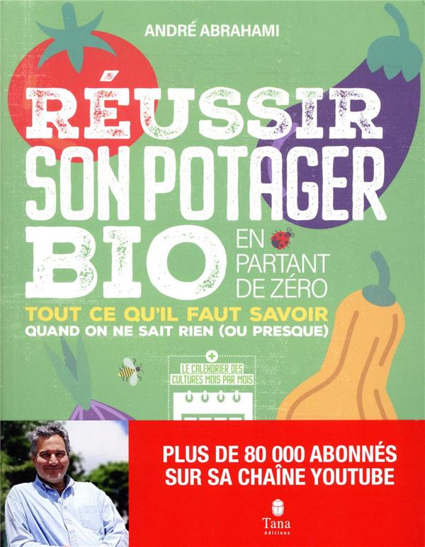 Réussir son potager bio en partant de zéro. Tout ce qu'il faut savoir quand on en sait rien (ou pres