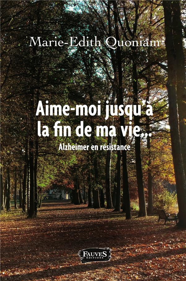 Aime-moi jusqu'à la fin de ma vie... Alzheimer en résistance