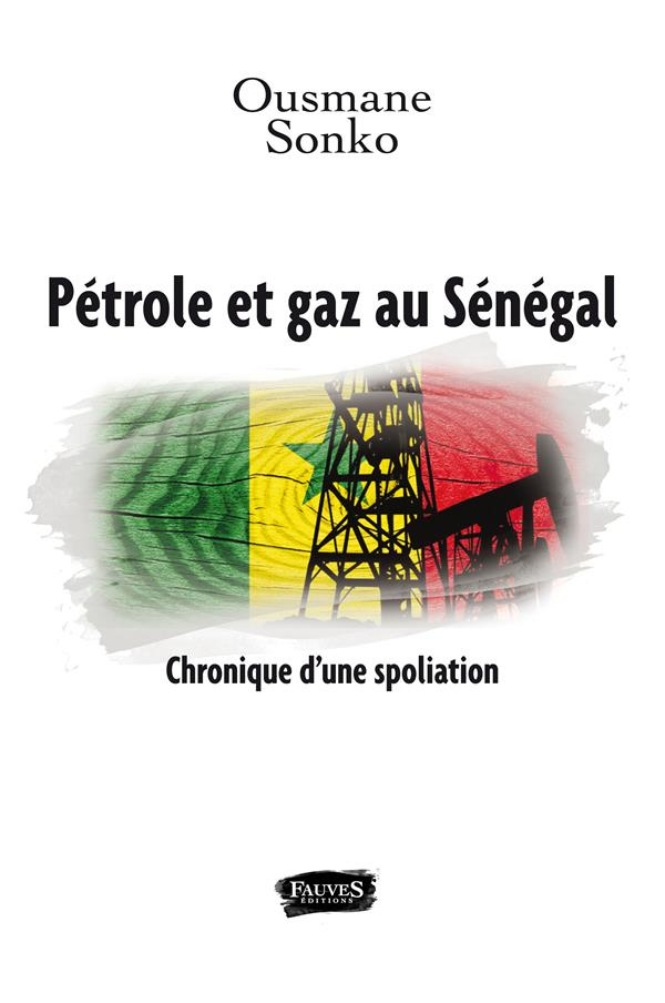 Pétrole et gaz au Sénégal. Chronique d'une spoliation