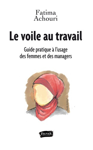 Le voile au travail. Guide pratique à l'usage des femmes et des managers