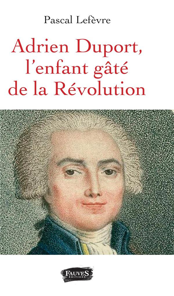 Adrien Duport, l'enfant gâté de la Révolution