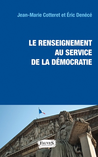 Le renseignement au service de la démocratie. Lois, fichiers, contrôle parlementaire et éthique