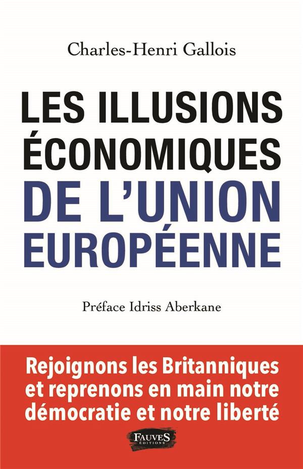 Les illusions économiques de l'Union européenne. Rejoignons les Britanniques et reprenons en main no