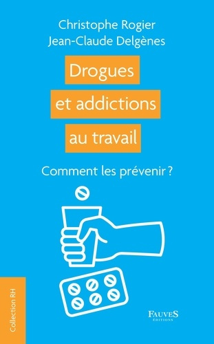 Drogues et addictions au travail. Comment les prévenir ?
