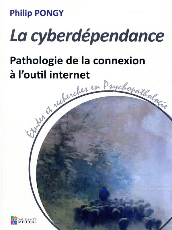 La cyberdépendance. Pathologie de la connexion à l'outil internet