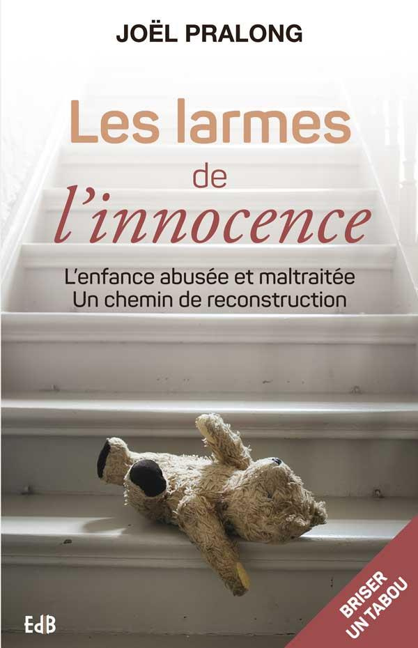 Les larmes de l'innocence. L'enfance abusée et maltraitée, un chemin de reconstruction