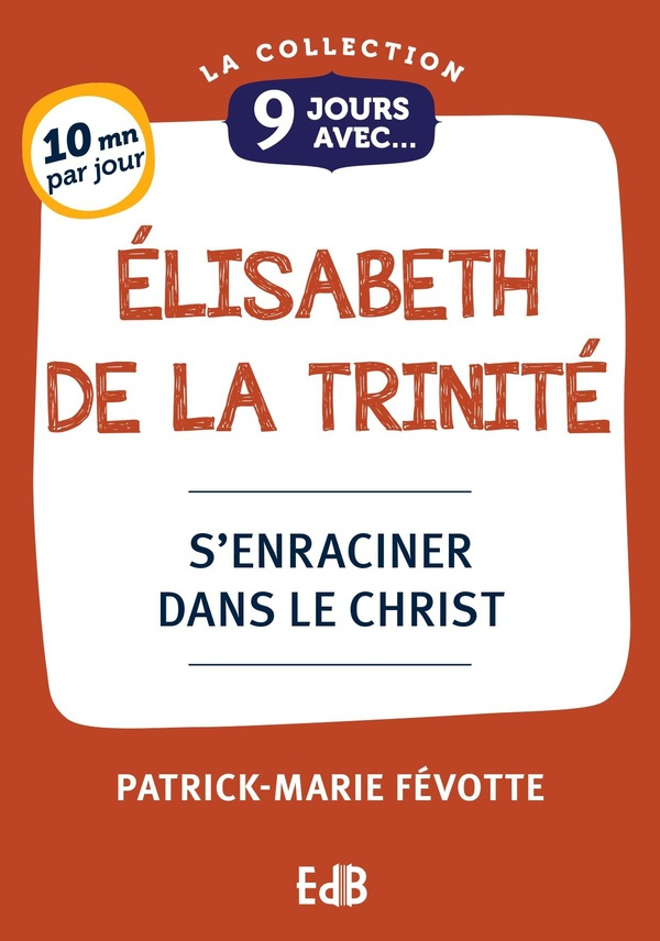 9 jours avec Elisabeth de la Trinité. S'enraciner dans le Christ