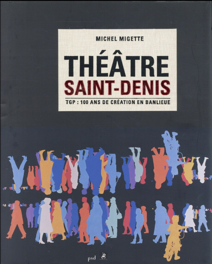 Théâtre Saint-Denis. TGP : 100 ans de création en banlieue