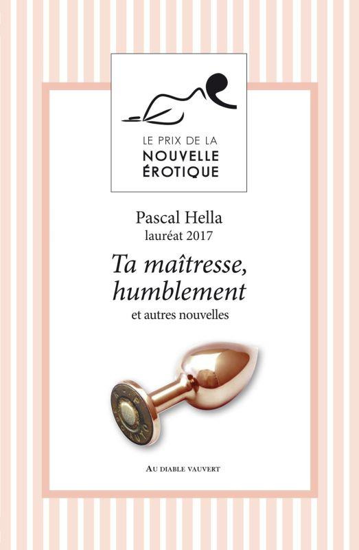 Ta maîtresse, humblement et autres nouvelles du Prix de la Nouvelle Erotique 2017