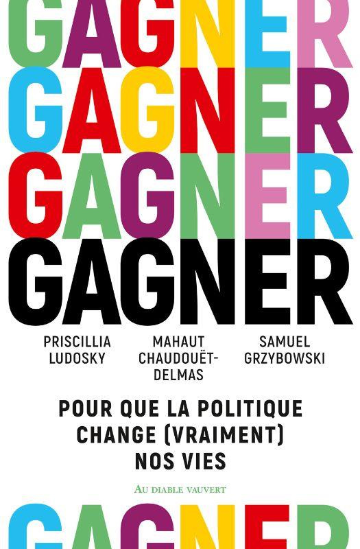 Gagner. Pour que la politique change (vraiment) nos vies