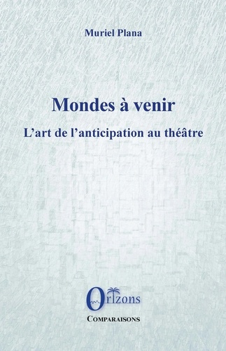 MONDES A VENIR - L'ART DE L'ANTICIPATION AU THEATRE