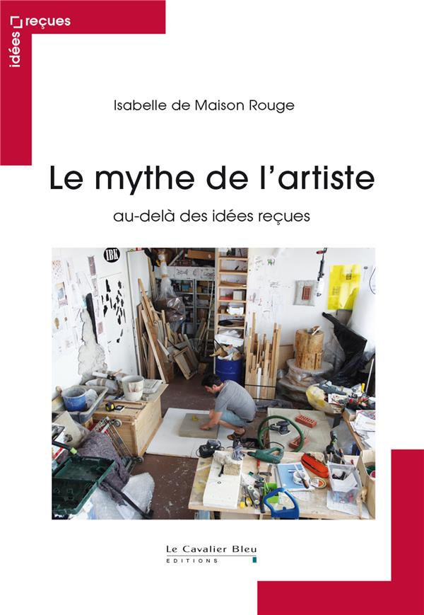 Le mythe de l'artiste. Au-delà des idées reçues, 2e édition revue et augmentée