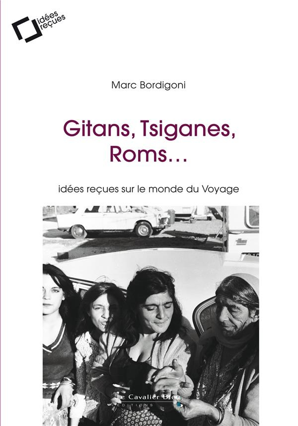 Gitans, Tsiganes, Roms... Idées reçues sur le monde du Voyage, 4e édition