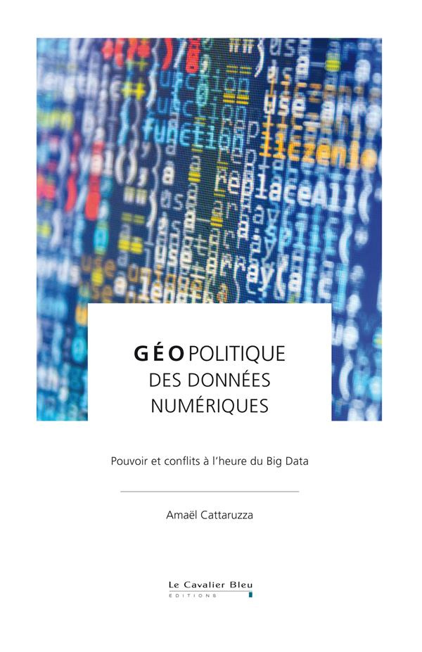 Géopolitique des données. Pouvoir et conflits à l'heure du Big Data