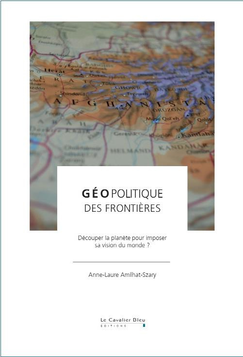 Géopolitique des frontières. Découper la terre, imposer une vision du monde