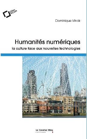 Humanités numériques. La culture face aux nouvelles technologies, 2e édition