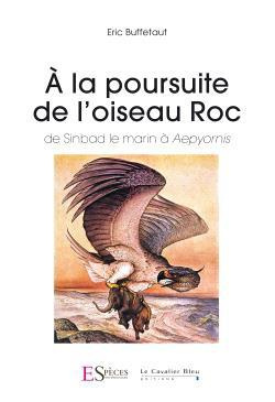 A la poursuite de l'Oiseau Roc. De Sinbad le marin à Aepyornis
