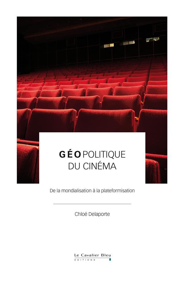 Géopolitique du cinéma. De la mondialisation à la plateformisation